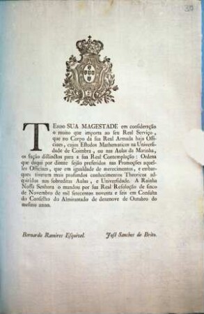 Tendo Sua Magestade em consideração o muito que importa ao seu Real Serviço, que no Corpo da sua Real Armada haja Officiaes, cujos Estudos Mathematicos na Universidade de Coimbra, ...