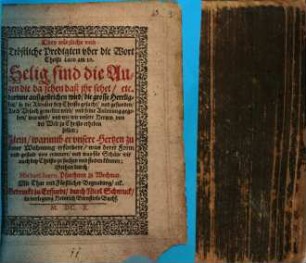 Drey nützliche vnd Tröstliche Predigten vber die Wort Christi Lucæ am 10. Selig sind die Augen die da sehen daß ihr sehet, etc. : darinne außgestrichen wird, die grosse Herrligkeit, so die Altväter bey Christo gesucht, vnd gefunden ... Item, warumb er uvsere Hertzen zu seiner Wohnung erfordere ...
