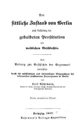 Der sittliche Zustand von Berlin nach Aufhebung der geduldeten Prostitution des weiblichen Geschlechts : ein Beitrag zur Geschichte der Gegenwart...