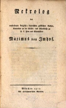 Nekrolog des verstorbenen königlich-baierischen Rathes, Kanonikus an der Stifts- und Pfarrkirhce zu U. L. Frau und Akademikers Maximus von Imhof