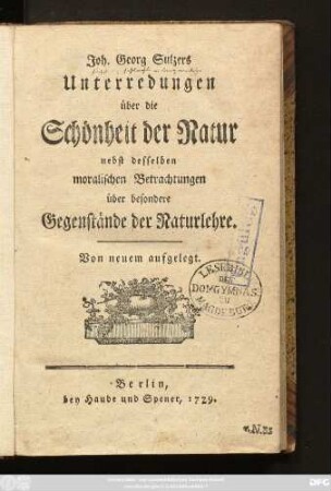 Joh. Georg Sulzers Unterredungen über die Schönheit der Natur : nebst desselben moralischen Betrachtungen über besondere Gegenstände der Naturlehre