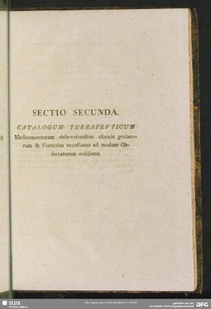 Sectio Secunda. Catalogum Therapeuticum. Medicamentorum observationibus clinics probatorum & Formulas necessarias ad modum Observatorum exhibens
