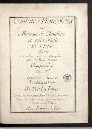 Cantates Francoises ou Musique de Chambre A Voix seulle Et a Deux : Avec Symphonie et Sans Symphonie Avec la Basse Continüe; Quatriême Livre