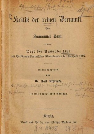 Kritik der reinen Vernunft : Text der Ausgabe 1781 mit Beifügung sämmtlicher Abweichungen der Ausgabe 1787