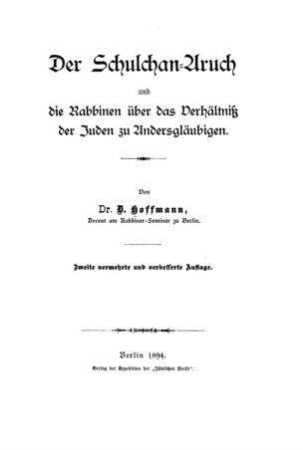 Der Schulchan-Aruch und die Rabbinen über das Verhältniß der Juden zu Andersgläubigen / D. Hoffmann