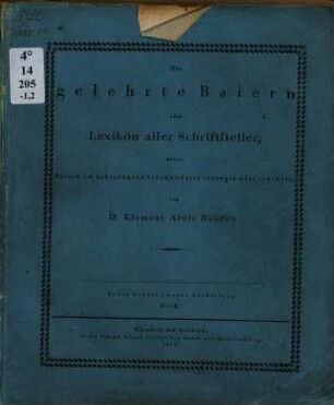 Das gelehrte Baiern oder Lexikon aller Schriftsteller, welche Baiern im achtzehnten Jahrhunderte erzeugte oder ernährte, 1,2. F - K