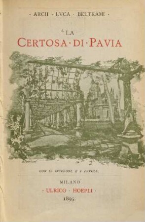 La Certosa di Pavia : [storia (1396 - 1895) e descrizione]