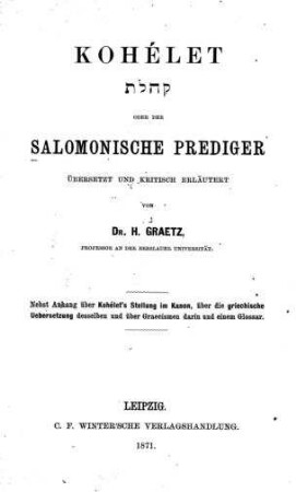Kohélet oder der Salomonische Prediger / übersetzt u. kritisch erläutert von H. Graetz