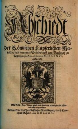 Abschiedt der Römischen Kayserlichen Maiestat und gemeyner Stände auff dem Reichstag zu Regenspurg Anno Domini MDLXXVI auffgericht