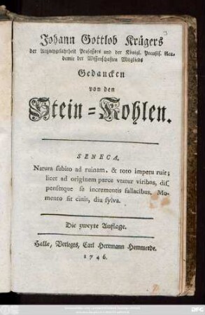 Johann Gottlob Krügers der Arzneygelahrheit Professors und der Königl. Preußis. Academie der Wissenschaften Mitglieds Gedancken von den Stein-Kohlen