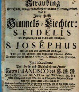 Straubing Mit Sonn, und Mond bekleydet, und mit Sternen gecrönet. Das ist: Zwey grosse Himmels-Liechter: S. Fidelis von Sigmaringen aus Schwaben Martyrer, Und S. Josephus von Leonissa aus Welschland Beichtiger : Beyde Aus dem Weltberühmten und Hochheiligen Capuciner-Orden, Von Ihro Päbstl. Heiligk. Benedicto XIV. heiliggesprochen, ...