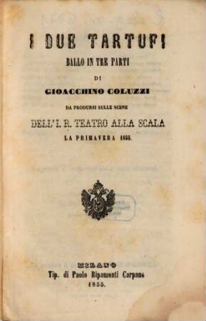 I due tartufi : ballo in tre parti ; da prodursi sulle scene dell'I. R. Teatro alla Scala la primavera 1855