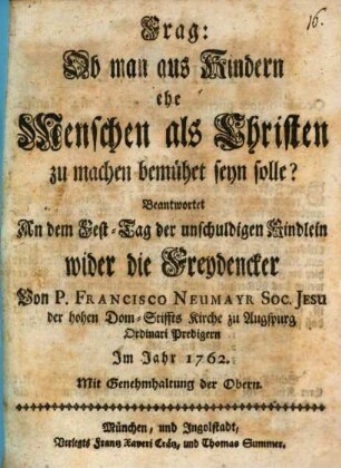 Frag: Ob man aus Kindern ehe Menschen als Christen zu machen bemühet seyn solle?