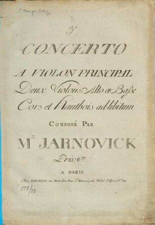 CONCERTO A VIOLON PRINCIPAL Deux Violons Alto et Basse Cors et Hautbois ad-libitum COMPOSÉ PAR M.R JARNOVICK
