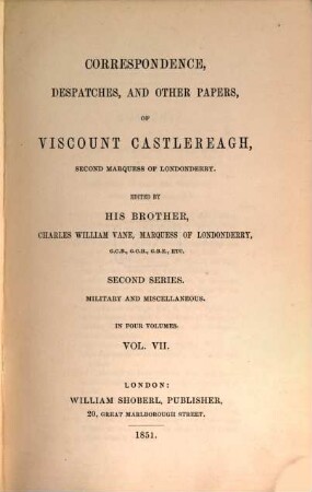 Correspondence, despatches, and other papers of Viscount Castlereagh, second marquess of Londonderry, 7 = 2. series. Military and miscellaneous ; [3]