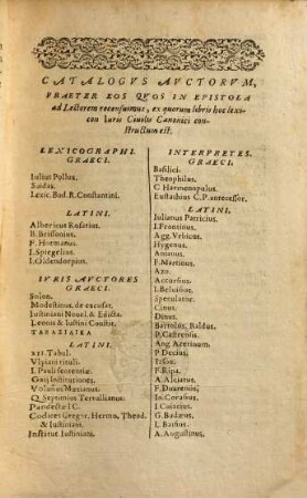 Lexicon iuridicum : hoc est iuris civilis et canonici in schola atque foro usitatarum vocum penus ; ex antiquis et recentioribus iurisconsultis ac lexicographis praecipue ex Brissonii, Hotomani, et Prateii lexicis, item ex Cuiacii observationibus et commentariis ita constructum, ut ei nihil demi, nihil addi, quod sit necessarium, posse videatur ...