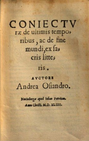 Coniectvrae De ultimis temporibus, ac de fine mundi : ex sacris litteris