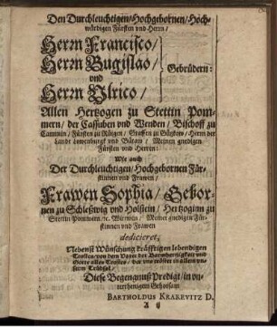 Den ... Herrn Francisco, Bugislao und Ulrico, Gebrüdern ... Herzogen zu Stettin Pommern ...
