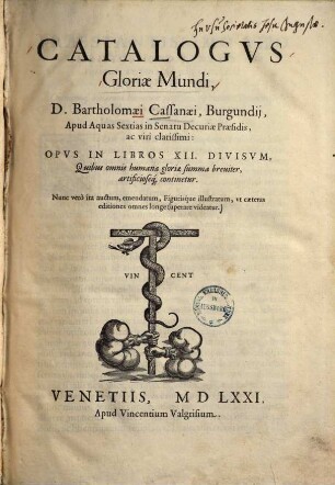 Catalogvs Gloriae Mundi, D. Bartholomaei Cassanaei, Burgundij, ... : Opvs In Libros XII. Divisvm, Quibus omnis humanae gloriae summa breuiter artificioseq[ue] continetur