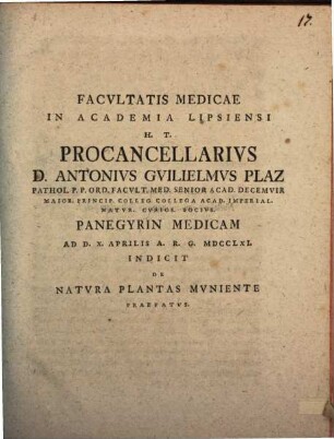 Facultatis medicae in Academia Lipsiensi procancellarius Anton Wilhelm Plaz panegyrin medicam indicit, de natura plantas muniente praefatus