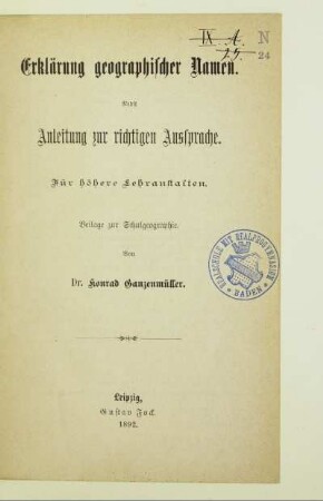 Erklärung geographischer Namen : nebst Anleitung zur richtigen Aussprache ; für höhere Lehranstalten ; Beilage zur Schulgeographie