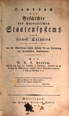Handbuch der Geschichte des Europäischen Staatensystems, und seiner Colonien : von der Entdeckung beyder Indien bis zur Errichtung des französischen Kayserthrons