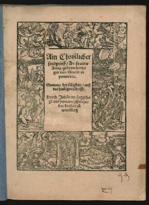 Ain Christlicher || sendprieff/ An frauw || Anna/ geborne hertzo||gin von Stetin in || pomern [et]c.|| Sum̃ma der seligkait/ auß || der hailigen schrifft.|| Durch Johãnem buggẽha||gẽ aus pomern/ pfarrher || der kirchen zů || wittẽberg ||