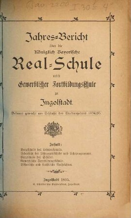 Jahresbericht über die Königlich-Bayerische Realschule nebst Gewerblicher Fortbildungsschule zu Ingolstadt. 1894/95