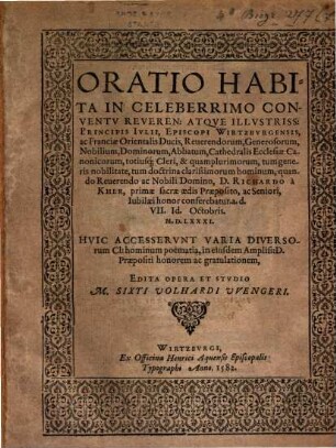 Oratio Habita In Celeberrimo conventu Reverend. Atque Illustriss. Principis Iulii, Episcopi Wirtzburgensis, ac Franciae Orientalis Ducis, Reverendorum ... & ... clarissimorum Hominum, quando Reverendo ac Nobili Domino, D. Richardo a Kher, ... : Iubilaei honor conferebatur. a. d. VII. Id. Octobris. MD.LXXXI.