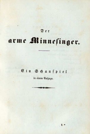 Der arme Minnesinger. Ein Schauspiel in einem Aufzuge
