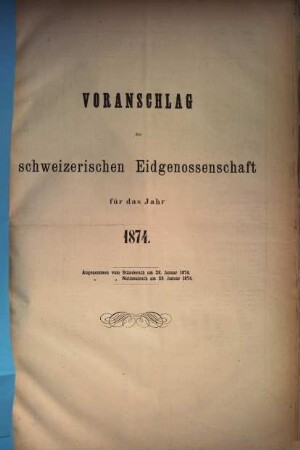 Voranschlag der Schweizerischen Eidgenossenschaft : für d. Jahr ..., 1874, Ständerath und Nationalrath