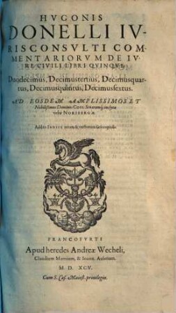 Hvgonis Donelli Ivrisconsvlti Commentariorvm De Ivre Civili Libri viginti octo : In Qvibvs Ius ciuile vniuersum singulari artificio atque doctrina explicatum continetur, 12/16