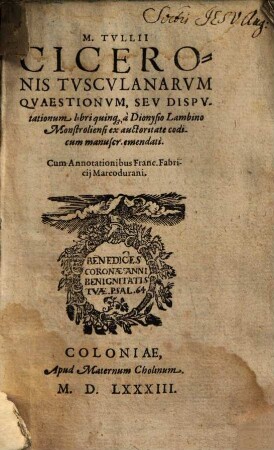 Tusculanae questiones, seu disputationes M. Tullii Ciceronis Tusculanarum quaestionum, seu disputationum libri quinque