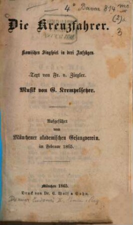 Die Kreuzfahrer : komisches Singspiel in drei Aufzügen ; aufgeführt vom Münchener akademischen Gesangverein im Februar 1865