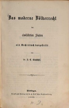 Das moderne Völkerrecht der civilisirten Staten : als Rechtsbuch dargestellt