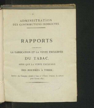 Rapports concernant la fabrication et la vente exclusives du tabac, ainsi que la vente exclusive des poudres à tirer; suivis des comptes relatifs à l'une et à l'autre branche de revenu pour l'année 1821-1825