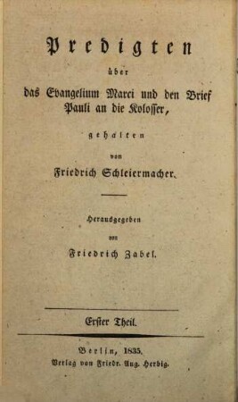 Friedrich Schleiermacher's Literarischer Nachlaß. Predigten. 1, Predigten über das Evangelium Marci und den Brief Pauli an die Kolosser, T. 1