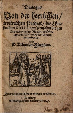 Dialogus von der herrlichen, trostreichen Predigt, die Christus Luce XXIIII. von Jerusalem bis gen Emaus, den zweien Jüngern am Ostertage, aus Mose und allen Proheten gethan hat