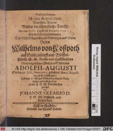 Praesentissimum Metus Antidotum : Bey Adelicher Leichbestattung Deß ... Wilhelms von Koßpoth ... Hertzvielgeliebten Adelichen Söhnleins Adolph-Augusti So den 26. Julii, Anno 1662. gebohren/ den 5. Augusti darauf sel. entschlaffen/ Und den XI. selbiges Monats zu seinem Ruhebettlein gebracht worden : Aus dem XLIII. Capitel deß Propheten Esaiae v. 1.