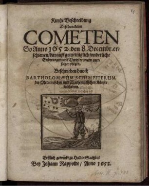 Kurtze Beschreibung Deß dunckelen Cometen So Anno 1652. den 8. Decembr. erschienen/ darauff gemeiniglich sonderliche Enderungen und Verwirrungen zuerfolgen pflegen