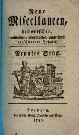 Neue Miscellaneen historischen, politischen, moralischen, auch sonst verschiedenen Inhalts. 9, 9. 1780