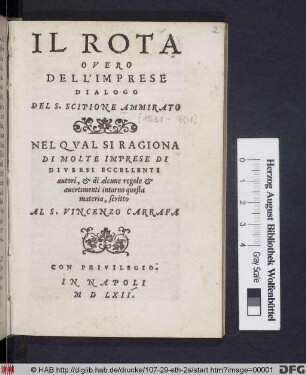 Il Rota Overo Dell'Imprese : Dialogo Del S. Scipione Ammirato ; Nel Qval Si Ragiona Di Molte Imprese Di Diversi Eccellenti autori, & di alcune regole & auertimenti intorno questa materia, scritto Al S. Vincenzo Carrafa