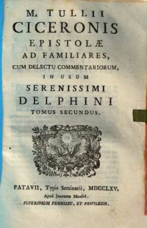 Epistolae ad familiares : cum delectu commentariorum in usum Serenissimi Delphini, 2