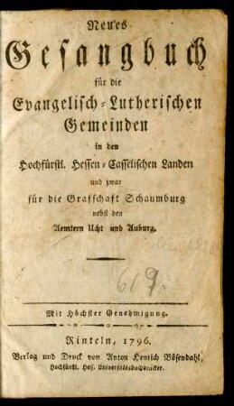 Neues Gesangbuch für die Evangelisch-Lutherischen Gemeinden in den Hochfürstl. Hessen-Casselischen Landen und zwar für die Grafschaft Schaumburg : nebst den Aemtern Ucht und Auburg
