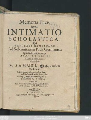 Memoria Pacis Sive Intimatio Scholastica, Qua Proceres Hameloniae Ad Solennitatem pacis Germanicae Ipsis Kalendis Ianuariis Anni MDClI, In Ludi ibidem Literario celebrandam invitat M. Samuel Erich/ eiusdem Moderator