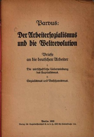 Der Arbeitersozialismus und die Weltrevolution : Briefe an die deutschen Arbeiter. 1/2, Die wirtschaftliche Ueberwindung des Kapitalismus
