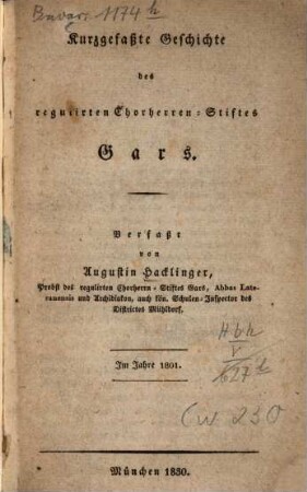 Kurzgefaßte Geschichte des regulirten Chorherren-Stiftes Gars