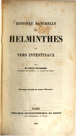 Histoire naturelle des Helminthes ou vers intestinaux : Ouvrage enrichi de douze planches. Mit Atlas (diese 12 planches enthaltend) u. 15 pp. Text