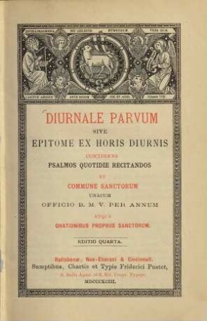 Diurnale parvum sive epitome ex horis diurnis : continens psalmos quotidie recitandos et commune sanctorum unacum officio B. M. V. per annum atque orationibus propriis sanctorum