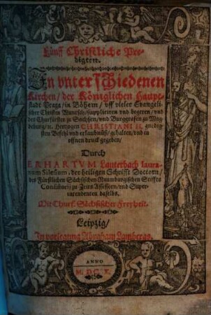 Fünff Christliche Predigten : In vnterschiedenen Kirchen, der Königlichen Hauptstadt Praga, in Böhem ... gehalten ...